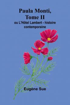 Paula Monti Tome II; ou L'Hôtel Lambert - histoire contemporaine
