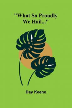 What So Proudly We Hail...