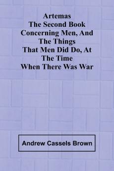 Artemas The Second Book Concerning Men And The Things That Men Did Do At The Time When There Was War