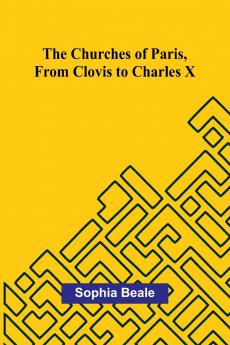 The Churches of Paris from Clovis to Charles X