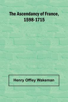 The ascendancy of France 1598-1715