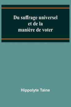 Du suffrage universel et de la manière de voter