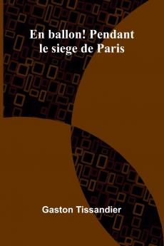 En ballon! Pendant le siege de Paris