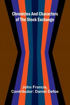 Chronicles and Characters of the Stock Exchange