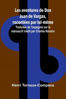 Les aventures de Don Juan de Vargas racontées par lui-même; Traduites de l'espagnol sur le manuscrit inédit par Charles Navarin