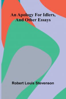 An apology for idlers and other essays
