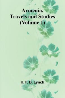 Armenia Travels And Studies (Volume 1)