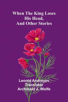 When The King Loses His Head And Other Stories