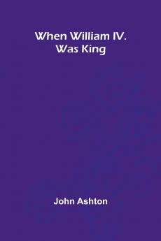 When William Iv. Was King