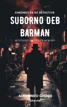Chronicles of Suborno Deb Barman - Mysteries of Stolen Memory