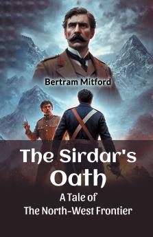 The Sirdar's Oath A Tale of the North-West Frontier