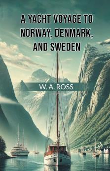 A Yacht Voyage To Norway Denmark And Sweden