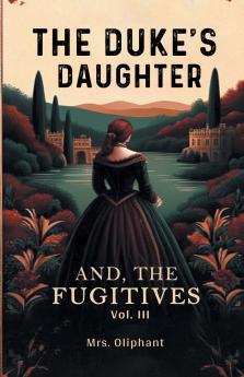 The Duke's Daughter And The Fugitives Vol. III