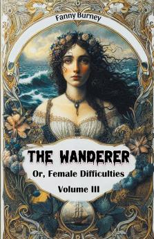 The Wanderer Or Female Difficulties Volume III