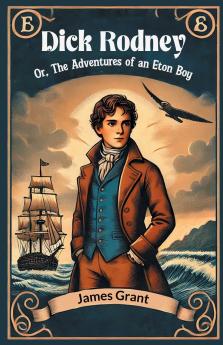 Dick Rodney Or The Adventures of an Eton Boy