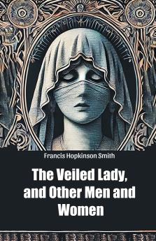 The Veiled Lady and Other Men and Women