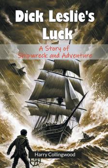 Dick Leslie's Luck A Story of Shipwreck and Adventure