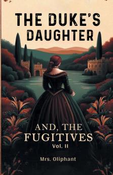 The Duke's Daughter And The Fugitives Vol. II