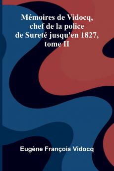 M moires de Vidocq chef de la police de Suret  jusqu'en 1827 tome II