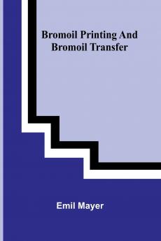 Bromoil Printing And Bromoil Transfer