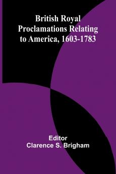 British Royal Proclamations Relating To America 1603-1783