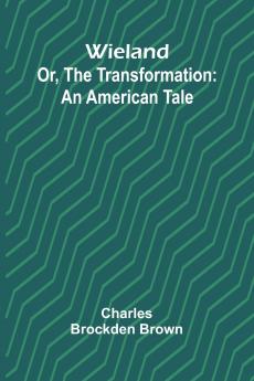 Wieland; Or The Transformation