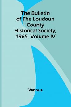 The Bulletin Of The Loudoun County Historical Society Volume Iv 1965