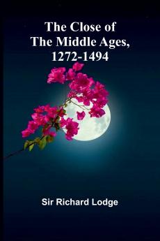 The Close Of The Middle Ages 1272-1494
