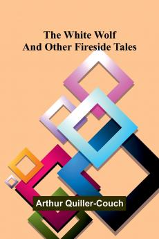 The White Wolf and Other Fireside Tales
