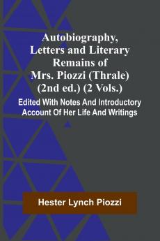 Autobiography Letters And Literary Remains Of Mrs. Piozzi (Thrale) (2Nd Ed.) (2 Vols.) Edited With Notes And Introductory Account Of Her Life And Writings