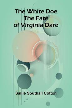 The White Doe; The Fate of Virginia Dare