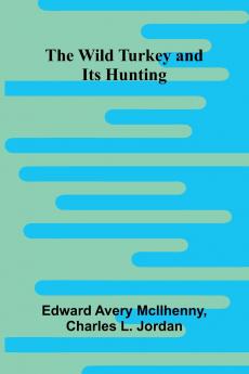 The Wild Turkey and Its Hunting