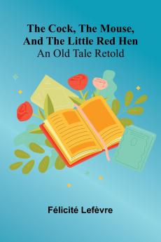 The Cock The Mouse And The Little Red Hen