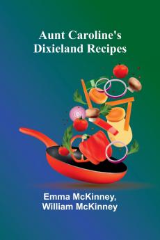 Aunt Caroline'S Dixieland Recipes