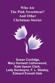 Who Ate the Pink Sweetmeat? And Other Christmas Stories