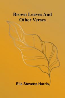 Brown Leaves And Other Verses