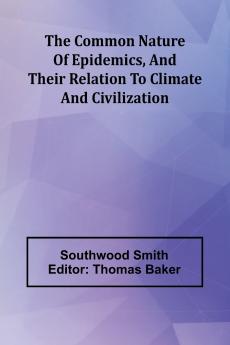 The Common Nature Of Epidemics And Their Relation To Climate And Civilization