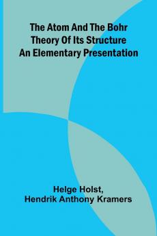 The Atom And The Bohr Theory Of Its Structure