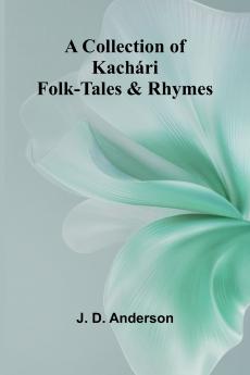 A Collection Of Kach ri Folk-Tales And Rhymes