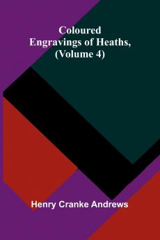 Coloured Engravings Of Heaths; (Volume 4)