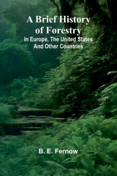 A Brief History Of Forestry; In Europe The United States And Other Countries