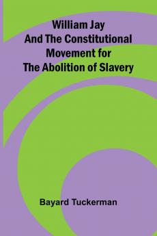 William Jay and the Constitutional Movement for the Abolition of Slavery