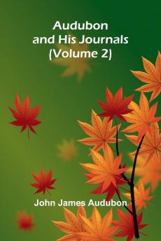 Audubon And His Journals Volume 2
