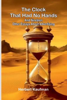 The Clock That Had No Hands; And Nineteen Other Essays About Advertising