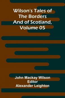 Wilson's Tales of the Borders and of Scotland Volume 05