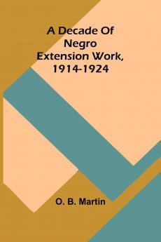 A Decade Of Negro Extension Work 1914-1924