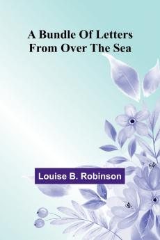 A Bundle Of Letters From Over The Sea