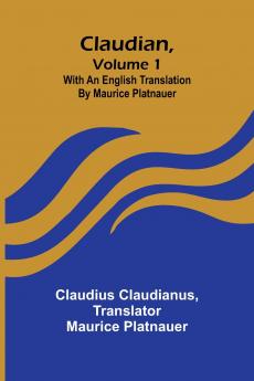 Claudian Volume 1; With An English Translation By Maurice Platnauer