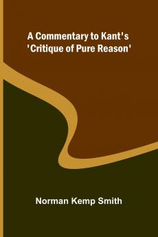 A Commentary To Kant'S 'Critique Of Pure Reason'