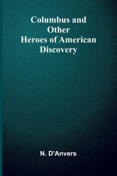 Columbus And Other Heroes Of American Discovery